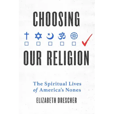 Choosing Our Religion: The Spiritual Lives of America's Nones