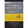 The Jewish Book of Grief and Healing: A Spiritual Companion for Mourning