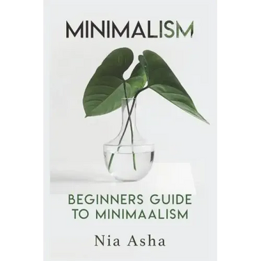 Minimalism: Beginners Guide to Minimalism