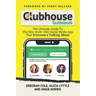 Clubhouse Guidebook: The Ultimate Guide To The New Invite-Only Social Media App That Everyone's Talking About