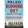 PALEO RUNNING DIET SECOND EDiTION: PREPARE YOUR BODY FOR YOUR ULTIMATE RUN WiTH THE BEST PALEO NUTRITION