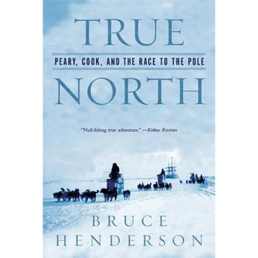 True North: Peary, Cook, and the Race to the Pole