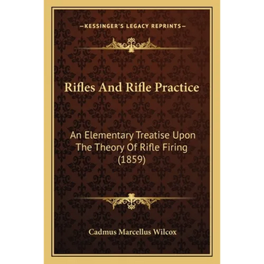 Rifles And Rifle Practice: An Elementary Treatise Upon The Theory Of Rifle Firing (1859)