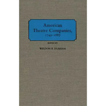 American Theatre Companies, 1749-1887