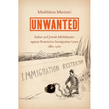Unwanted: Italian and Jewish Mobilization Against Restrictive Immigration Laws, 1882-1965