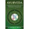 Ayurveda: Unlocking the Secrets of Hindu Healing Through the Ayurveda Diet, Yoga, Aromatherapy, and Meditation