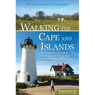 Walking the Cape and Islands: A Comprehensive Guide to the Walking and Hiking Trails of Cape Cod, Martha's Vineyard, and Nantucket