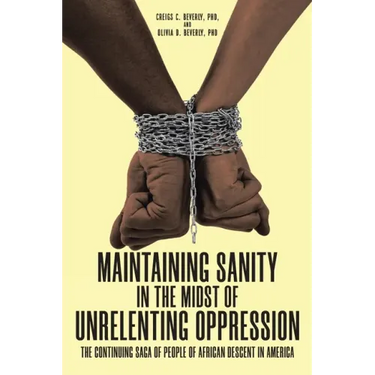Maintaining Sanity in the Midst of Unrelenting Oppression: The Continuing Saga of People of African Descent in America