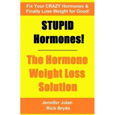 STUPID Hormones! The Hormone Weight Loss Solution: Fix your CRAZY Hormones and Finally Lose Weight for Good!