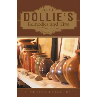 Aunt Dollie's Remedies and Tips: 175 Years of Home Remedies