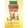 Swing Trading Strategies: Learn How to Profit Fast With These 4 Simple Strategies