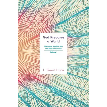 God Prepares a World: Messianic Insights Into Genesis (Vol.1)