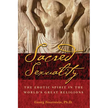 Sacred Sexuality: The Erotic Spirit in the World's Great Religions