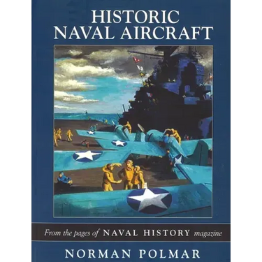 Historic Naval Aircraft: From the Pages of Naval History Magazine