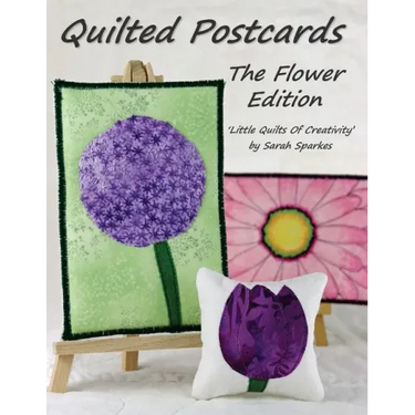 Quilted Postcards The Flower Edition: Little Quilts Of Creativity