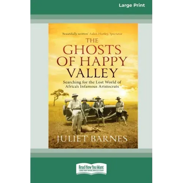 The Ghosts of Happy Valley: Searching for the Lost World of Africa's Infamous Aristocrats (16pt Large Print Edition)
