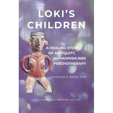 Loki's Children: A Healing Story of Antiquity, Shamanism and Psychotherapy