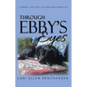 Through Ebby's Eyes: A Powerful, True Story-Told from a Dog's Perspective