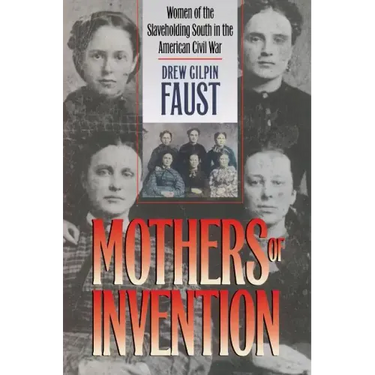 Mothers of Invention: Women of the Slaveholding South in the American Civil War
