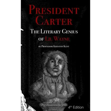 The Literary Genius of Lil Wayne: President Carter - The Cases for Lil Wayne's Nobel Prize in Literature and Pulitzer for Poetry