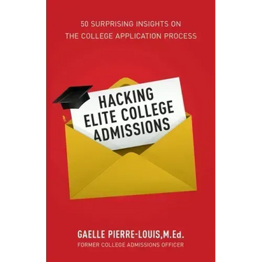 Hacking Elite College Admissions: 50 Surprising Insights on the College Application Process