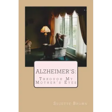 Alzheimer's Through My Mother's Eyes