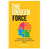 The Unseen Force: Harnessing the Hidden Power Of Your Subconscious Mind