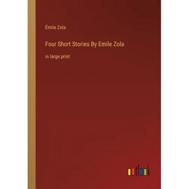 Four Short Stories By Emile Zola: in large print