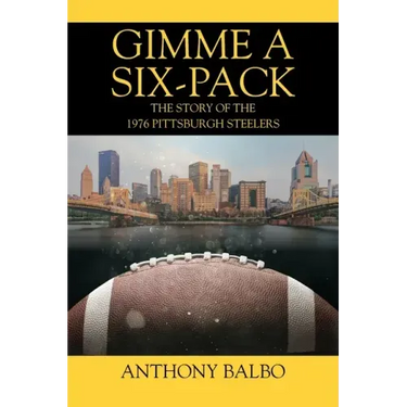 Gimme a Six-Pack: The Story of the 1976 Pittsburgh Steelers