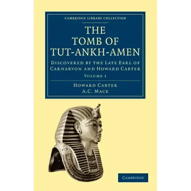 The Tomb of Tut-Ankh-Amen: Discovered by the Late Earl of Carnarvon and Howard Carter
