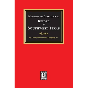 Memorial and Genealogical Record of Southwest Texas