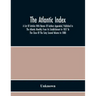The Atlantic Index; A List Of Articles With Names Of Authors Appended, Published In The Atlantic Monthly From Its Establishment In 1857 To The Close O
