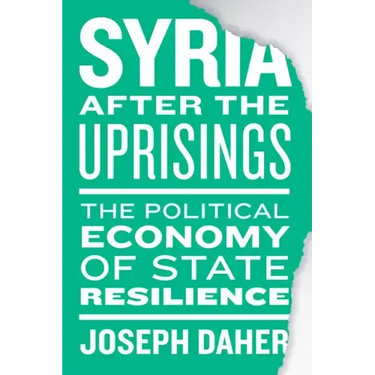 Syria After the Uprisings: The Political Economy of State Resilience