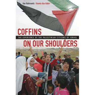 Coffins on Our Shoulders: The Experience of the Palestinian Citizens of Israel