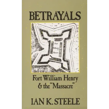 Betrayals: Fort William Henry and the Massacre