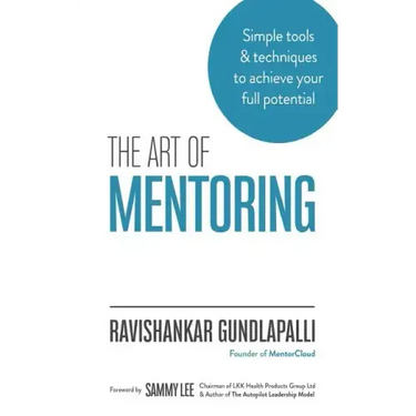 The Art of Mentoring: Simple tools & techniques to achieve your full potential