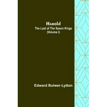 Harold: the Last of the Saxon Kings (Volume I)