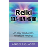 Reiki Self-Healing 101: An Easy Introduction to Reiki Self-Healing