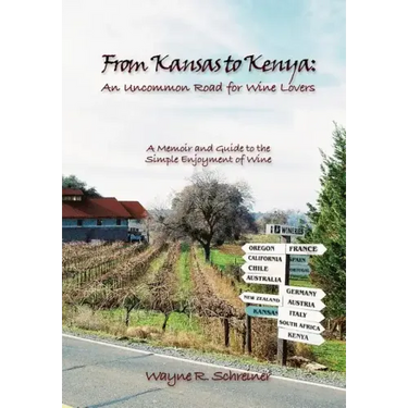 From Kansas to Kenya: An Uncommon Road for Wine Lovers: A Memoir and Guide to the Simple Enjoyment of Wine