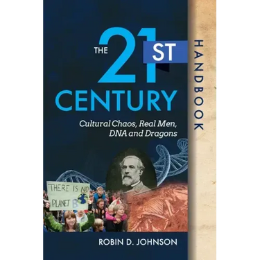 The 21st Century Handbook: Cultural Chaos, Real Men, DNA, and Dragons