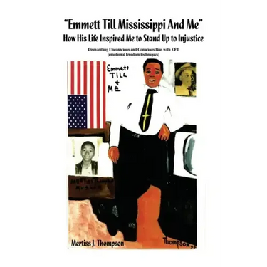 "Emmett Till Mississippi And Me" How His Life Inspired Me to Stand Up to Injustice: Dismantling Unconscious and Conscious Bias with EFT (emotional fre