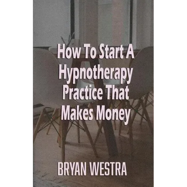 How To Start A Hypnotherapy Practice That Makes Money