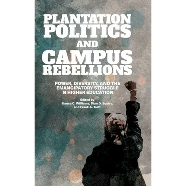 Plantation Politics and Campus Rebellions: Power, Diversity, and the Emancipatory Struggle in Higher Education