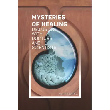 The Mysteries of Healing: Dialogues with Doctors and Scientists