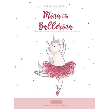 Mina the ballerina: Follow your dreams, believe in yourself and never give up.