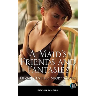 A Maid's Friends and Fantasies: Devlin O'Neill's Short Stories