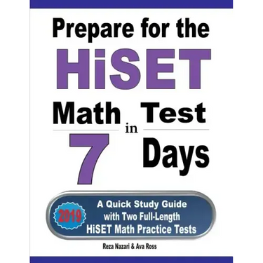 Prepare for the HiSET Math Test in 7 Days: A Quick Study Guide with Two Full-Length HiSET Math Practice Tests
