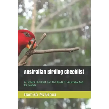 Australian Birding Checklist: A Birders Guide to the Birds of Australia and Its Islands