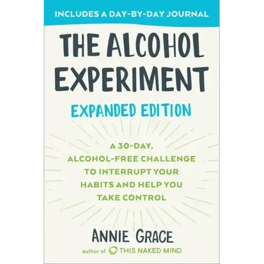 The Alcohol Experiment: Expanded Edition: A 30-Day, Alcohol-Free Challenge to Interrupt Your Habits and Help You Take Control