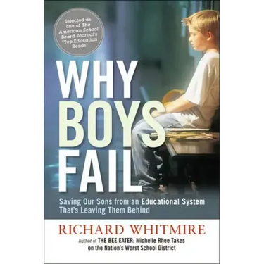 Why Boys Fail: Saving Our Sons from an Educational System That's Leaving Them Behind